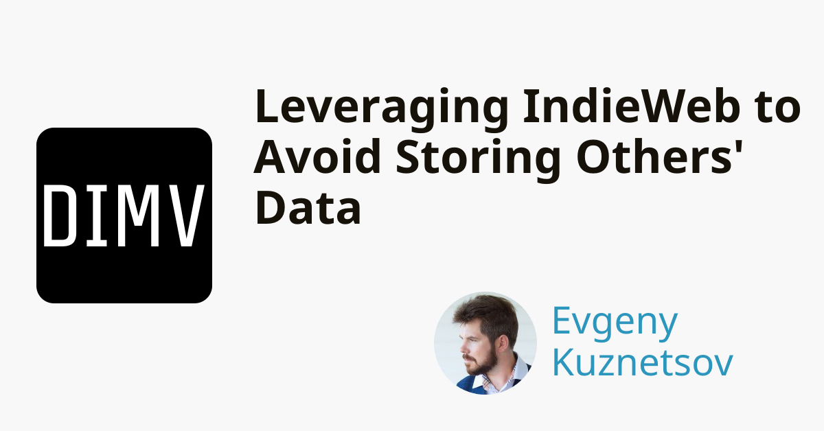 Leveraging IndieWeb to Avoid Storing Others' Data